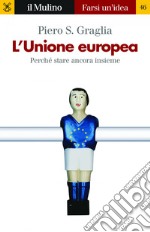 L' Unione europea: Perché stare ancora insieme. E-book. Formato EPUB ebook