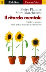 Il ritardo mentale: Capire e curare una grave malattia della mente. E-book. Formato EPUB ebook