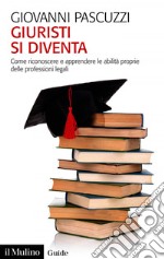 Giuristi si diventa: Come riconoscere e apprendere le abilità proprie delle professioni legali. E-book. Formato EPUB ebook