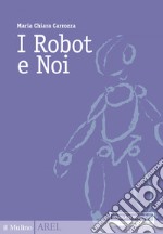 I Robot e noi. E-book. Formato EPUB ebook