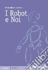 I Robot e noi. E-book. Formato EPUB ebook