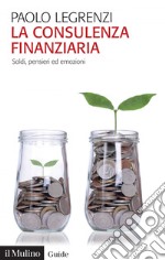 La consulenza finanziaria: Soldi, pensieri ed emozioni. E-book. Formato EPUB