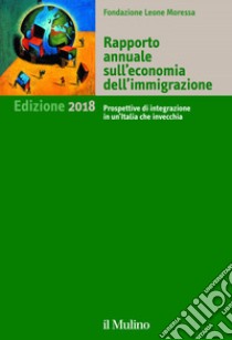 Rapporto annuale sull'economia dell'immigrazione: Edizione 2018. E-book. Formato EPUB ebook di AA.VV. Fondazione Leone Moressa