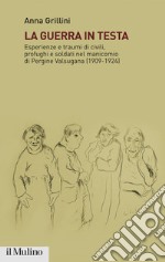 La guerra in testa: Esperienze e traumi di civili, profughi e soldati nel manicomio di Pergine Valsugana (1909-1924). E-book. Formato EPUB ebook