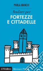 Andare per fortezze e cittadelle. E-book. Formato EPUB ebook