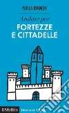 Andare per fortezze e cittadelle. E-book. Formato EPUB ebook di Paola Bianchi