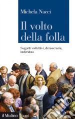 Il volto della folla: Soggetti collettivi, democrazia, individuo. E-book. Formato EPUB ebook