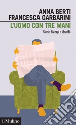 L'uomo con tre mani: Storie di corpi e identità. E-book. Formato EPUB ebook