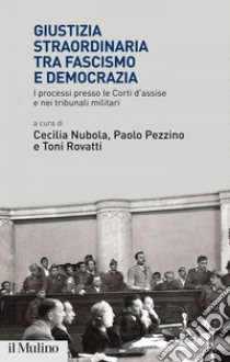 Giustizia straordinaria tra fascismo e democrazia: I processi presso le Corti d'assise e nei tribunali militari. E-book. Formato EPUB ebook di Cecilia Nubola