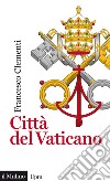 Città del Vaticano. E-book. Formato EPUB ebook di Francesco Clementi