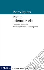 Partito e democrazia: L'incerto percorso della legittimazione dei partiti. E-book. Formato EPUB