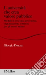 L'università che crea valore pubblico: Modelli di strategia, governance, organizzazione e finanza per gli atenei italiani. E-book. Formato EPUB ebook