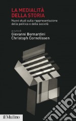 La medialità della storia: Nuovi studi sulla rappresentazione della politica e della società. E-book. Formato EPUB