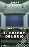 Il colore del buio. E-book. Formato EPUB ebook di Alessandro Carrera