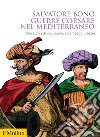 Guerre corsare nel Mediterraneo: Una storia di incursioni, arrembaggi, razzie. E-book. Formato EPUB ebook