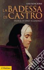 La badessa di Castro: Storia di uno scandalo. E-book. Formato EPUB ebook