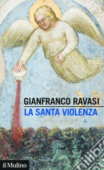 La santa violenza. E-book. Formato EPUB ebook di Gianfranco Ravasi