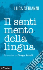 Il sentimento della lingua: Conversazione con Giuseppe Antonelli. E-book. Formato EPUB ebook