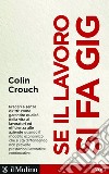 Se il lavoro si fa gig. E-book. Formato EPUB ebook di Colin Crouch