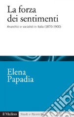 La forza dei sentimenti: Anarchici e socialisti in Italia (1870-1900). E-book. Formato EPUB