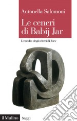 Le ceneri di Babij Jar: L'eccidio degli ebrei di Kiev. E-book. Formato EPUB