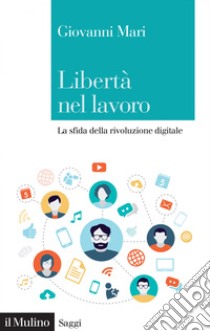 Libertà nel lavoro: La sfida della rivoluzione digitale. E-book. Formato EPUB ebook di Giovanni Mari