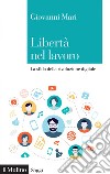 Libertà nel lavoro: La sfida della rivoluzione digitale. E-book. Formato EPUB ebook di Giovanni Mari