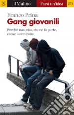 Gang giovanili: Perché nascono, chi ne fa parte, come intervenire. E-book. Formato EPUB
