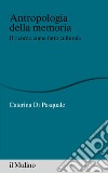 Antropologia della memoria: Il ricordo come fatto culturale. E-book. Formato EPUB ebook di Caterina Di Pasquale