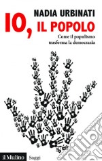 Io, il popolo: Come il populismo trasforma la democrazia. E-book. Formato EPUB ebook