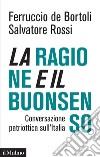 La ragione e il buonsenso: Conversazione patriottica sull'Italia. E-book. Formato EPUB ebook