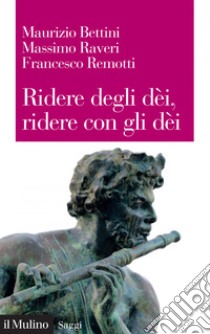 Ridere degli dèi, ridere con gli dèi: L'umorismo teologico. E-book. Formato EPUB ebook di Maurizio Bettini