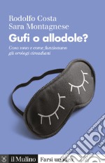 Gufi o allodole?: Cosa sono e come funzionano gli orologi circadiani. E-book. Formato EPUB