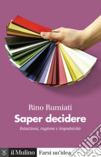 Saper decidere: Intuizione, ragione e impulsività. E-book. Formato EPUB ebook di Rino Rumiati