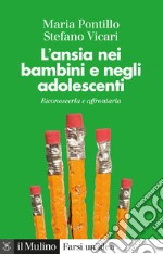 L' ansia nei bambini e negli adolescenti: Riconoscerla e affrontarla. E-book. Formato EPUB ebook