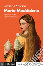 Maria Maddalena: Equivoci, storie, rappresentazioni. E-book. Formato EPUB