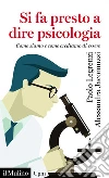 Si fa presto a dire psicologia: Come siamo e come crediamo di essere. E-book. Formato EPUB ebook di Paolo Legrenzi