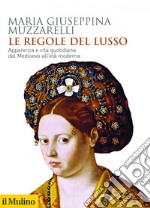 Le regole del lusso: Apparenza e vita quotidiana dal Medioevo all'età moderna. E-book. Formato EPUB ebook