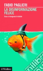 La disinformazione felice: Cosa ci insegnano le bufale. E-book. Formato EPUB ebook