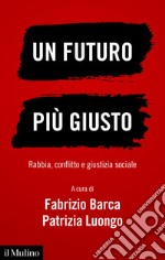 Un futuro più giusto: Rabbia, conflitto e giustizia sociale. E-book. Formato EPUB ebook