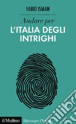 Andare per l'Italia degli intrighi. E-book. Formato EPUB ebook