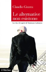 Le alternative non esistono: La vita e le opere di Tommaso Labranca. E-book. Formato EPUB ebook