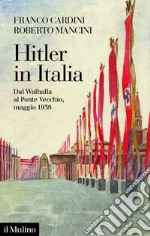 Hitler in Italia: Dal Walhalla a Ponte Vecchio, maggio 1938. E-book. Formato EPUB ebook