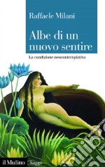 Albe di un nuovo sentire: La condizione neocontemplativa. E-book. Formato EPUB ebook