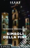 Simboli della fine. E-book. Formato EPUB ebook di Federico Vercellone