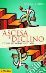 Ascesa e declino: Storia economica d'Italia. E-book. Formato EPUB ebook