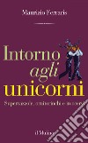 Intorno agli unicorni: Supercazzole, ornitorinchi e ircocervi. E-book. Formato EPUB ebook di Maurizio  Ferraris