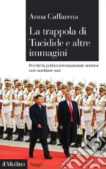 La trappola di Tucidide e altre immagini: Perché la politica internazionale sembra non cambiare mai. E-book. Formato EPUB ebook