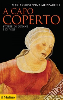 A capo coperto: Storie di donne e di veli. E-book. Formato EPUB ebook di Maria Giuseppina Muzzarelli