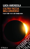 L'altra faccia dell'universo: I segreti della materia e dell'energia oscura. E-book. Formato EPUB ebook di Luca Amendola